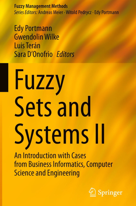 Fuzzy Sets and Systems II: An Introduction with Cases from Business Informatics, Computer Science and Engineering (Fuzzy Management Methods)