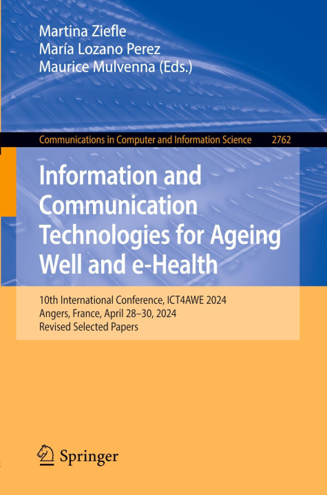 Information and Communication Technologies for Ageing Well and e-Health: 10th International Conference, ICT4AWE 2024, Angers, France, April 28–30, ... in Computer and Information Science, 2762)