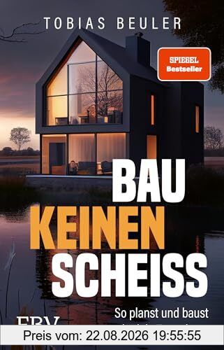 Bau keinen Scheiß: So planst und baust du dein Traumhaus. SPIEGEL-Bestseller zum Immobilien-Investment, mit Tipps für Hausbau und Hauskauf und zum Fertighaus