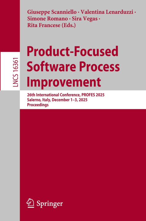 Product-Focused Software Process Improvement: 26th International Conference, PROFES 2025, Salerno, Italy, December 1–3, 2025, Proceedings (Lecture Notes in Computer Science, 16361)