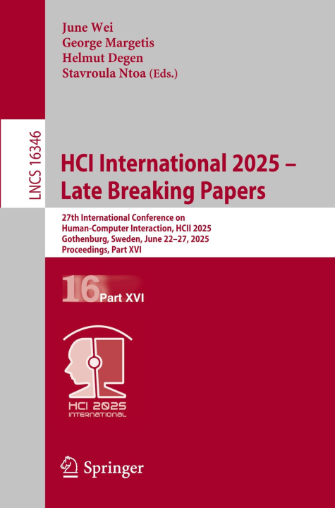 HCI International 2025 – Late Breaking Papers: 27th International Conference on Human-Computer Interaction, HCII 2025, Gothenburg, Sweden, June 22–27, ... (Lecture Notes in Computer Science, 16346)