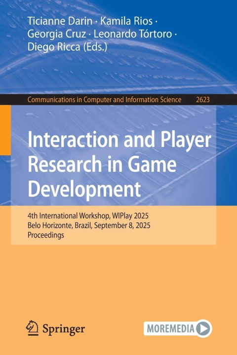 Interaction and Player Research in Game Development: 4th International Workshop, WIPlay 2025, Belo Horizonte, Brazil, September 8, 2025, Proceedings ... in Computer and Information Science, 2623)