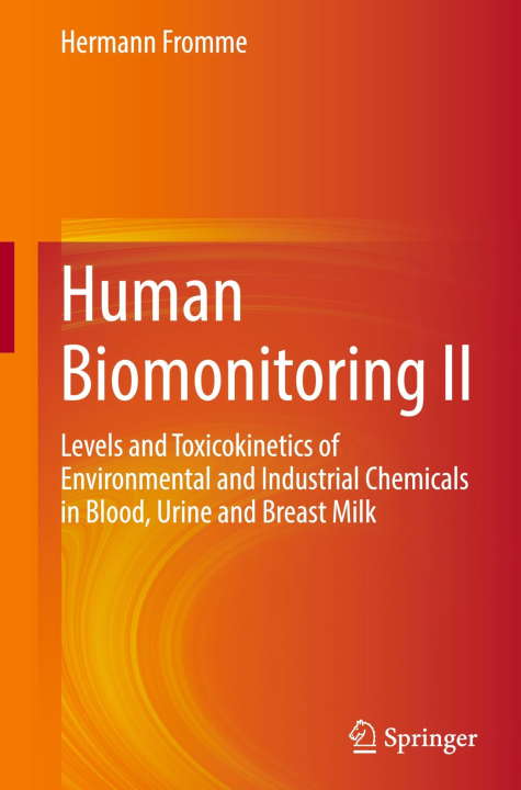 Human Biomonitoring II: Levels and Toxicokinetics of Environmental and Industrial Chemicals in Blood, Urine and Breast Milk