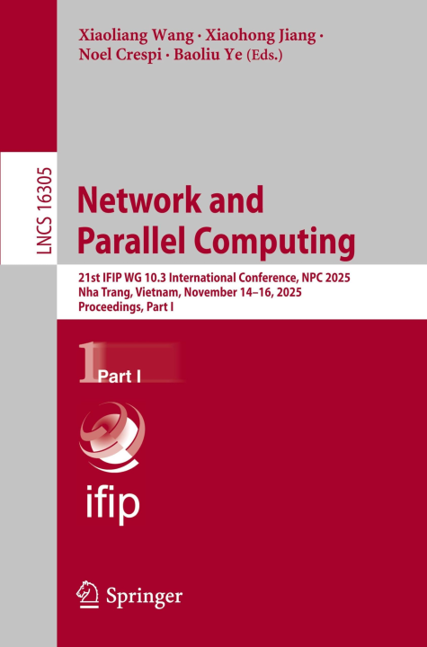 Network and Parallel Computing: 21st IFIP WG 10.3 International Conference, NPC 2025, Nha Trang, Vietnam, November 14–16, 2025, Proceedings, Part I (Lecture Notes in Computer Science, 16305)