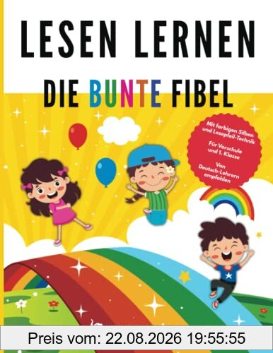 Lesen lernen - Die bunte Fibel: Mit farbigen Silben und Lesepfeil-Technik - Für Vorschule und 1. Klasse - Von Deutsch-Lehrern empfohlen (1. Klasse Übungshefte für gute Noten)