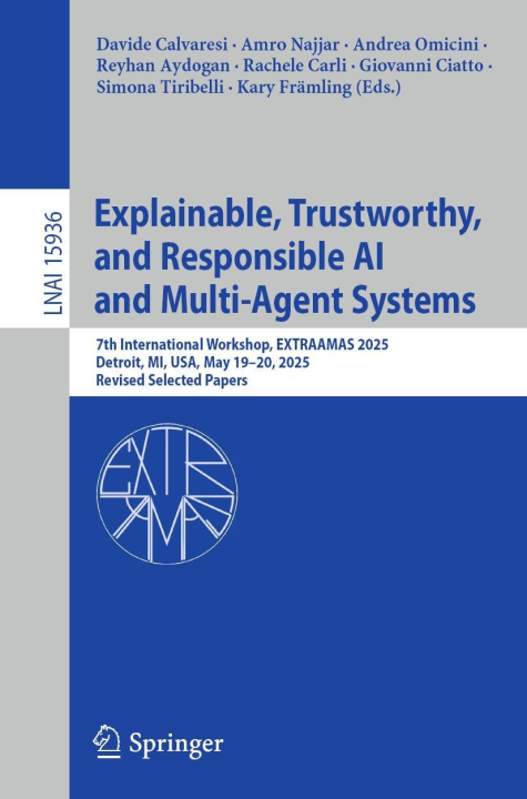 Explainable, Trustworthy, and Responsible AI and Multi-Agent Systems: 7th International Workshop, EXTRAAMAS 2025, Detroit, MI, USA, May 19–20, 2025, ... (Lecture Notes in Computer Science, 15936)