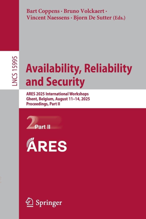Availability, Reliability and Security: ARES 2025 International Workshops, Ghent, Belgium, August 11–14, 2025, Proceedings, Part II (Lecture Notes in Computer Science, 15995, Band 15995)