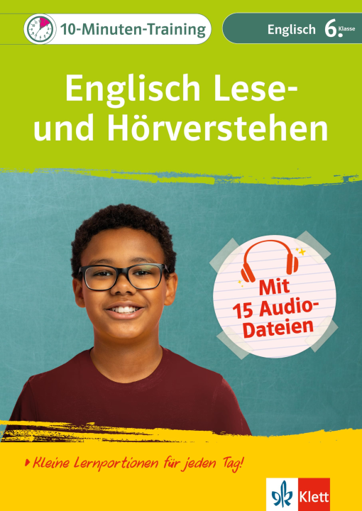 Klett 10-Minuten-Training Englisch Lese- und Hörverstehen 6. Klasse: Kleine Lernportionen für jeden Tag mit Audio-Dateien zum Download