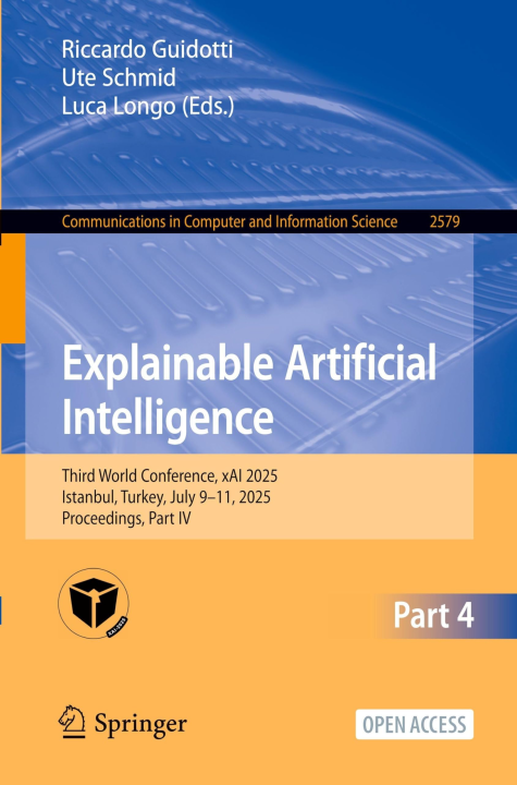 Explainable Artificial Intelligence: Third World Conference, xAI 2025, Istanbul, Turkey, July 9–11, 2025, Proceedings, Part IV (Communications in Computer and Information Science, 2579)