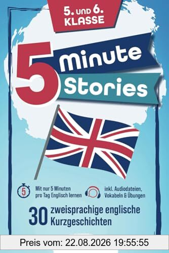 Five Minute Stories - 30 zweisprachige englische Kurzgeschichten (5. und 6. Klasse): Mit nur 5 Minuten pro Tag Englisch lernen – inkl. Audiodateien, Vokabeln & Übungen