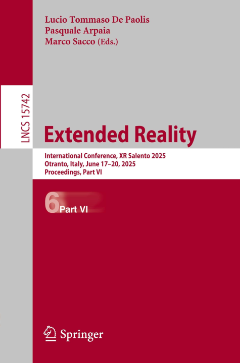 Extended Reality: International Conference, XR Salento 2025, Otranto, Italy, June 17–20, 2025, Proceedings, Part VI (Lecture Notes in Computer Science, 15742, Band 15742)