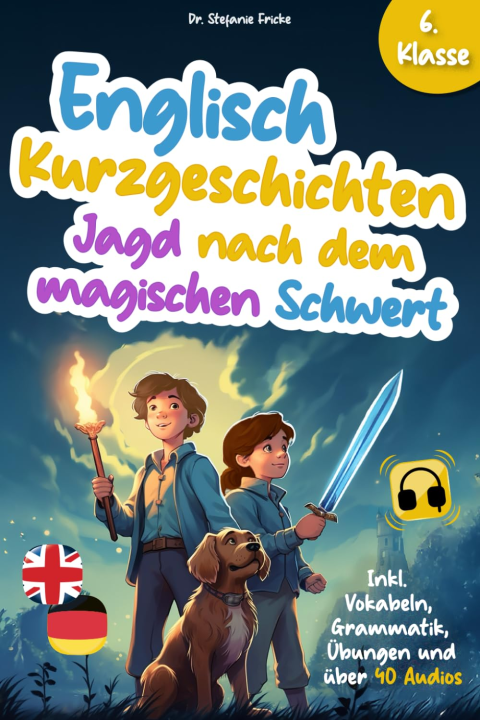 Englisch Kurzgeschichten 6. Klasse | Jagd nach dem magischen Schwert | Inkl. Vokabeln, Grammatik, Übungen & Audios | Von Didaktikern entwickelt