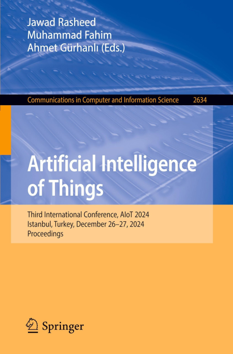 Artificial Intelligence of Things: Third International Conference, AIoT 2024, Istanbul, Turkey, December 26–27, 2024, Proceedings (Communications in Computer and Information Science, 2634)