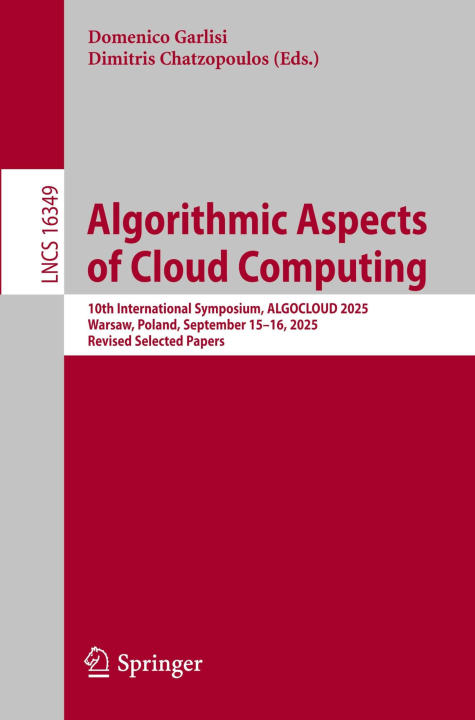 Algorithmic Aspects of Cloud Computing: 10th International Symposium, ALGOCLOUD 2025, Warsaw, Poland, September 15–16, 2025, Revised Selected Papers (Lecture Notes in Computer Science, 16349)