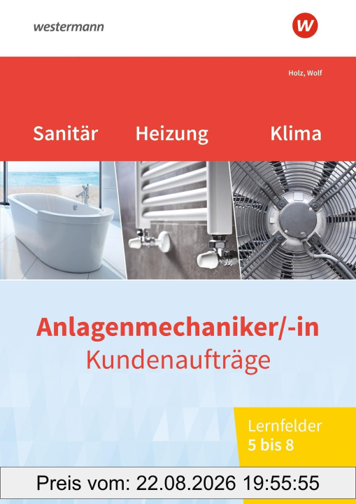 Anlagenmechaniker/-in Sanitär- Heizungs- und Klimatechnik. Kundenaufträge Lernfelder 5-8 Arbeitsheft