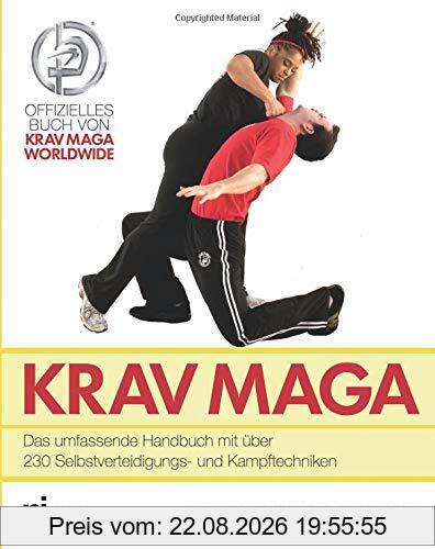 Krav Maga: Das umfassende Handbuch mit über 230 Selbstverteidigungs- und Kampftechniken