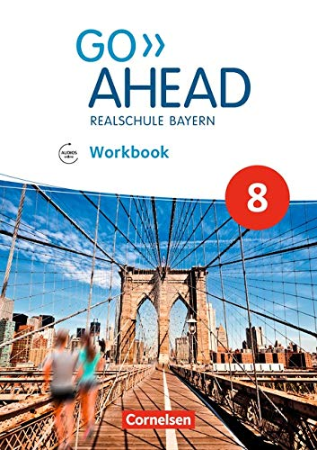 Go Ahead - Realschule Bayern 2017: 8. Jahrgangsstufe - Workbook mit Audios online