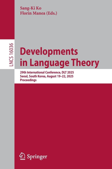 Developments in Language Theory: 29th International Conference, DLT 2025, Seoul, South Korea, August 19–22, 2025, Proceedings (Lecture Notes in Computer Science, 16036)