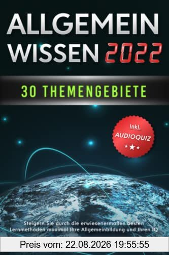 Allgemeinwissen - 30 Themengebiete - Inkl. Audioquiz: Steigern Sie durch die erwiesenermaßen besten Lernmethoden maximal Ihre Allgemeinbildung und Ihren IQ