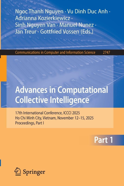 Advances in Computational Collective Intelligence: 17th International Conference, ICCCI 2025, Ho Chi Minh City, Vietnam, November 12–15, 2025, ... in Computer and Information Science, 2747)