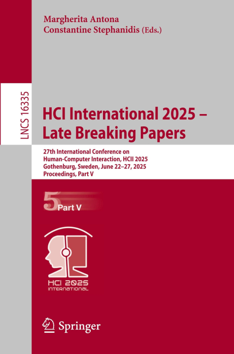 HCI International 2025 – Late Breaking Papers: 27th International Conference on Human-Computer Interaction, HCII 2025, Gothenburg, Sweden, June 22–27, ... V (Lecture Notes in Computer Science, 16335)