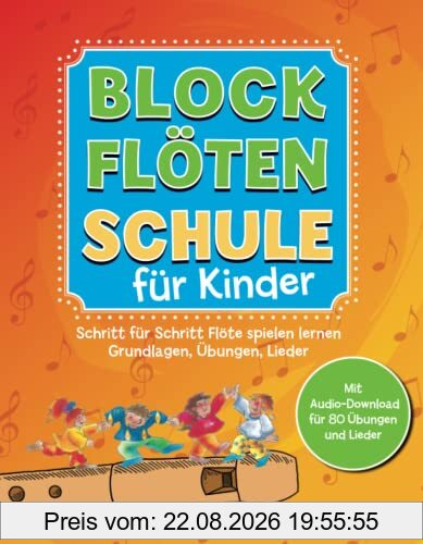 Blockflötenschule für Kinder: Schritt-für-Schritt Flöte spielen lernen. Grundlagen, Übungen, Lieder. Mit Audio-Download für 80 Übungen und Lieder