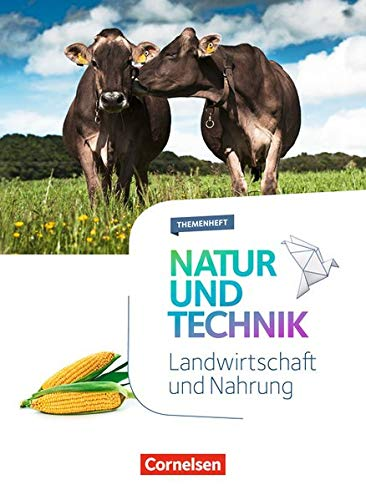 Natur und Technik - Naturwissenschaften: Neubearbeitung - Themenhefte: 5.-10. Schuljahr - Landwirtschaft und Nahrung: Themenheft