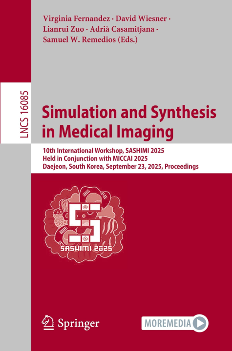 Simulation and Synthesis in Medical Imaging: 10th International Workshop, SASHIMI 2025, Held in Conjunction with MICCAI 2025, Daejeon, South Korea, ... (Lecture Notes in Computer Science, 16085)