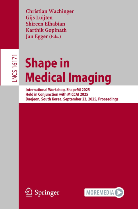 Shape in Medical Imaging: International Workshop, ShapeMI 2025, Held in Conjunction with MICCAI 2025, Daejeon, South Korea, September 23, 2025, Proceedings (Lecture Notes in Computer Science, 16171)