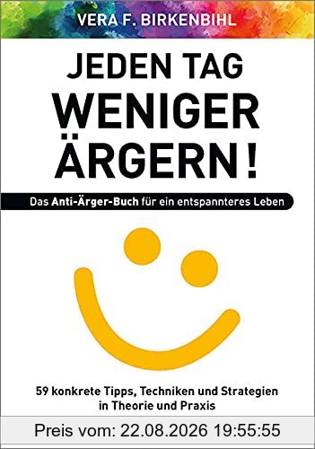 Jeden Tag weniger ärgern! Das Anti-Ärger-Buch für ein entspannteres Leben