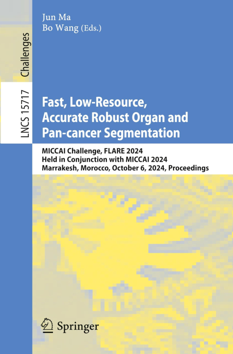 Fast, Low-Resource, Accurate Robust Organ and Pan-cancer Segmentation: MICCAI Challenge, FLARE 2024, Held in Conjunction with MICCAI 2024, Marrakesh, ... Notes in Computer Science, 15717, Band 15717)
