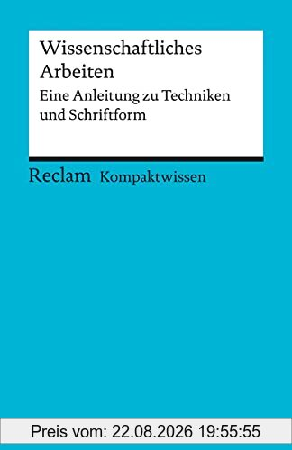 Kompaktwissen. Wissenschaftliches Arbeiten: Eine Anleitung zu Techniken und Schriftform (Reclams Universal-Bibliothek)