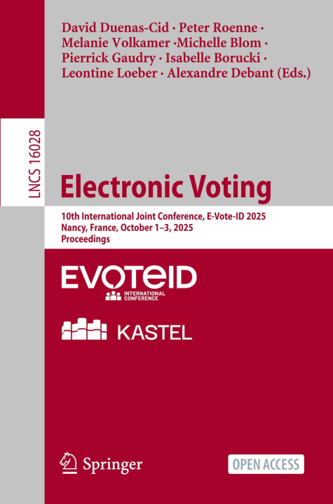 Electronic Voting: 10th International Joint Conference, E-Vote-ID 2025, Nancy, France, October 1–3, 2025, Proceedings (Lecture Notes in Computer Science, 16028)