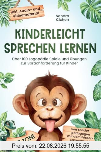 Kinderleicht sprechen lernen: Über 100 Logopädie Spiele und Übungen zur Sprachförderung für Kinder. Von Sonderpädagogen mit dem Förderschwerpunkt Sprache entwickelt! inkl Audio- und Videomaterial!