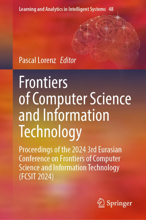 Frontiers of Computer Science and Information Technology: Proceedings of the 2024 3rd Eurasian Conference on Frontiers of Computer Science and ... in Intelligent Systems, 48, Band 48)
