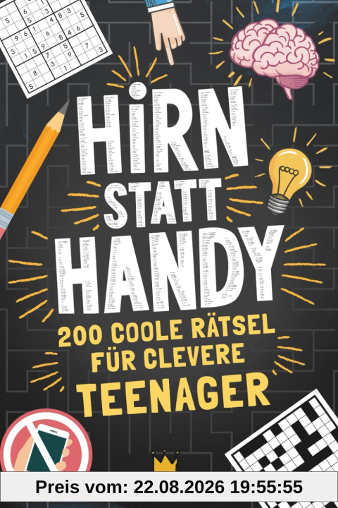 Hirn statt Handy - 200 coole Rätsel für clevere Teenager: Perfektes Geschenk-Rätselbuch für Teenager Mädchen & Jungen