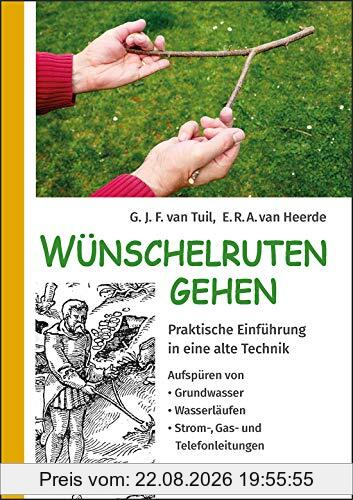 Wünschelruten-Gehen: Praktische Einführung in eine alte Technik; Aufspüren von Grundwasser, Wasserläufen, Strom-, Gas- und Telefonleitungen
