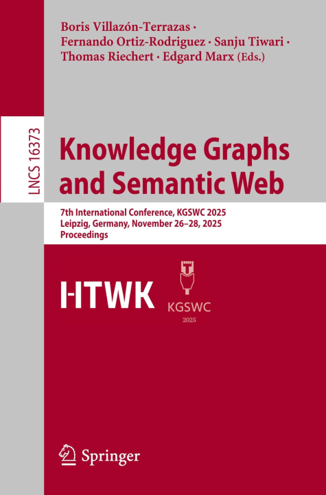 Knowledge Graphs and Semantic Web: 7th International Conference, KGSWC 2025, Leipzig, Germany, November 26–28, 2025, Proceedings (Lecture Notes in Computer Science, 16373)