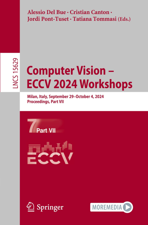Computer Vision – ECCV 2024 Workshops: Milan, Italy, September 29–October 4, 2024, Proceedings, Part VII (Lecture Notes in Computer Science, 15629, Band 15629)
