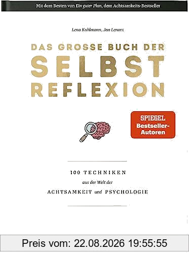 Das große Buch der Selbstreflexion: 100 Techniken aus der Welt der Achtsamkeit und Psychologie