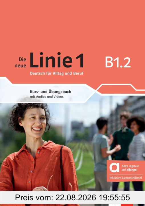 Die neue Linie 1 B1.2 - Hybride Ausgabe allango. Kurs- und Übungsbuch mit Audios und Videos inklusive Lizenzschlüssel allango (24 Monate): Deutsch für ... inklusive Lizenzschlüssel allango (24 Monate)