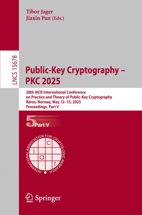 Public-Key Cryptography – PKC 2025: 28th IACR International Conference on Practice and Theory of Public-Key Cryptography, Røros, Norway, May 12–15, ... Notes in Computer Science, 15678, Band 15678)