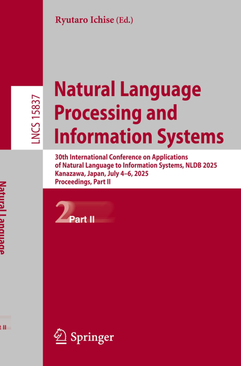 Natural Language Processing and Information Systems: 30th International Conference on Applications of Natural Language to Information Systems, NLDB ... Notes in Computer Science, 15837, Band 15837)