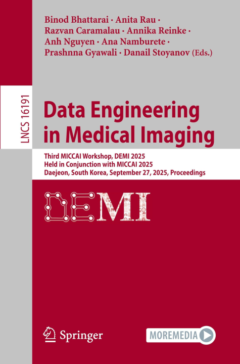 Data Engineering in Medical Imaging: Third MICCAI Workshop, DEMI 2025, Held in Conjunction with MICCAI 2025, Daejeon, South Korea, September 27, 2025, ... (Lecture Notes in Computer Science, 16191)
