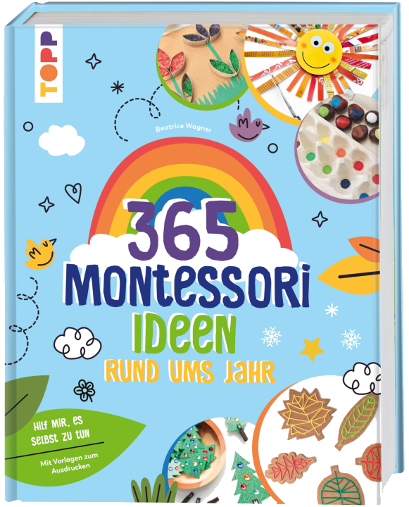 Montessori - 365 Kreativideen rund ums Jahr: Beschäftigungs-, Kreativ- und Tablettideen für jeden Tag