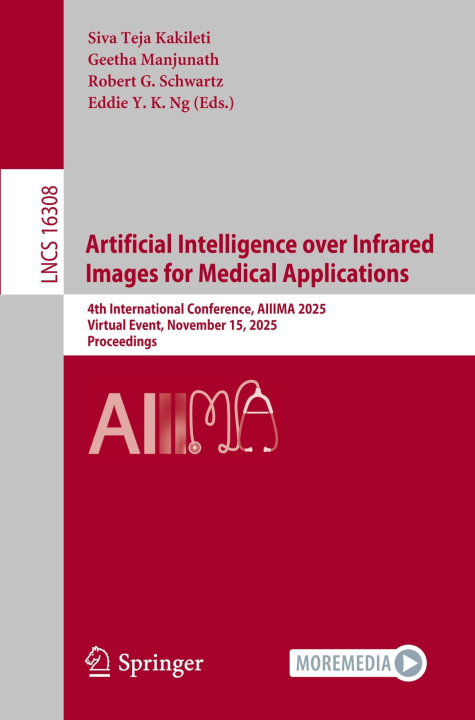 Artificial Intelligence over Infrared Images for Medical Applications: 4th International Conference, AIIIMA 2025, Virtual Event, November 15, 2025, ... (Lecture Notes in Computer Science, 16308)