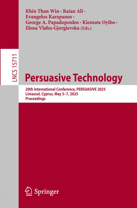 Persuasive Technology: 20th International Conference, PERSUASIVE 2025, Limassol, Cyprus, May 5-7, 2025, Proceedings (Lecture Notes in Computer Science, 15711, Band 15711)