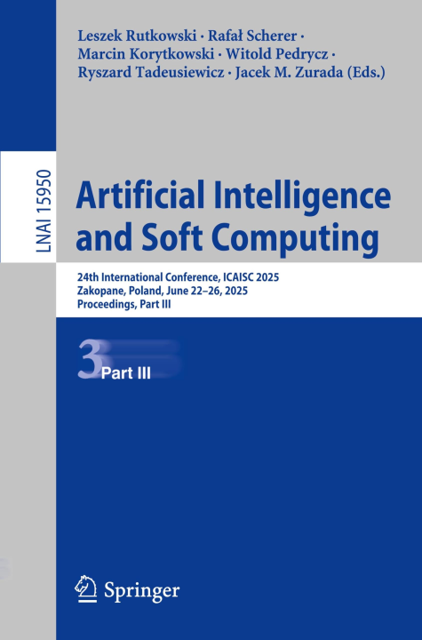 Artificial Intelligence and Soft Computing: 24th International Conference, ICAISC 2025, Zakopane, Poland, June 22–26, 2025, Proceedings, Part III (Lecture Notes in Computer Science, 15950)