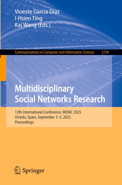 Multidisciplinary Social Networks Research: 12th International Conference, MISNC 2025, Oviedo, Spain, September 3–5, 2025, Proceedings (Communications in Computer and Information Science, 2729)
