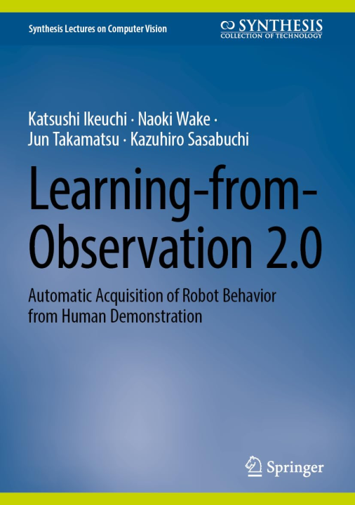 Learning-from-Observation 2.0: Automatic Acquisition of Robot Behavior from Human Demonstration (Synthesis Lectures on Computer Vision)